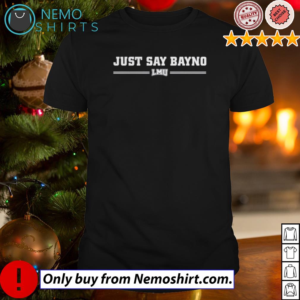 Just say bayno LMU - Adult & Kids T-Shirts, Sweatshirts & Hoodies apparel design preview 1