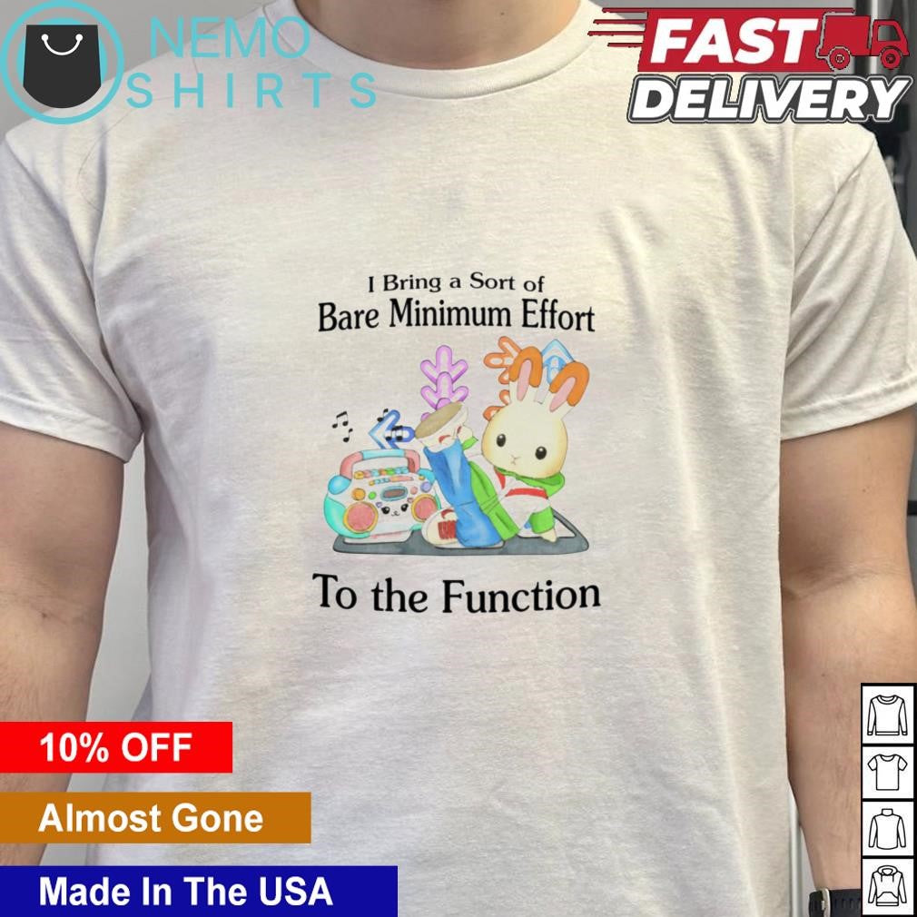 I bring a sort of bare minimum effort to the function - Adult & Kids T-Shirts, Sweatshirts & Hoodies apparel design preview 5