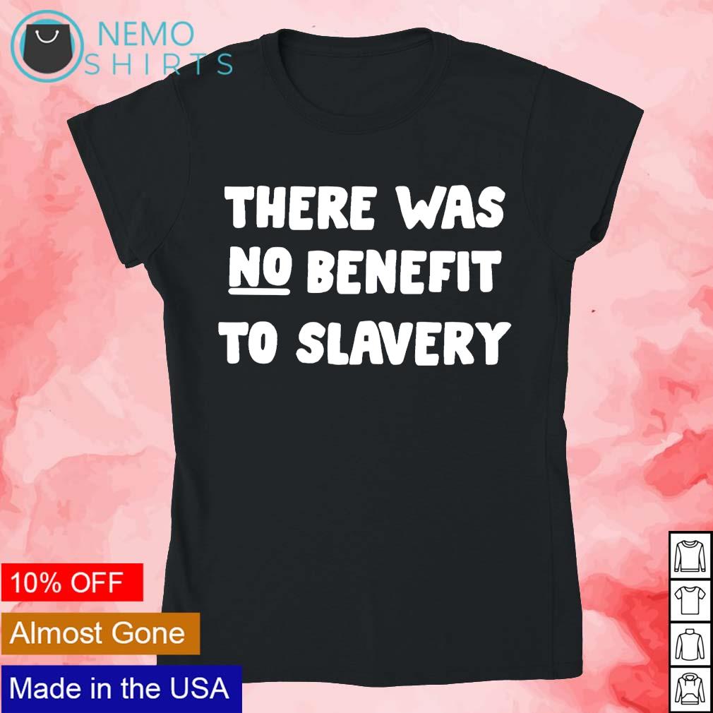 There was no benefit to slavery - Adult & Kids T-Shirts, Sweatshirts & Hoodies apparel design preview 4