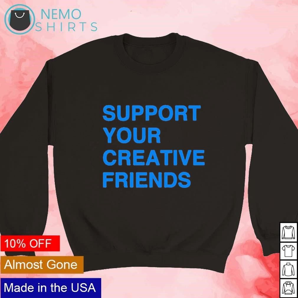 Support your creative friends - Adult & Kids T-Shirts, Sweatshirts & Hoodies apparel design preview 3