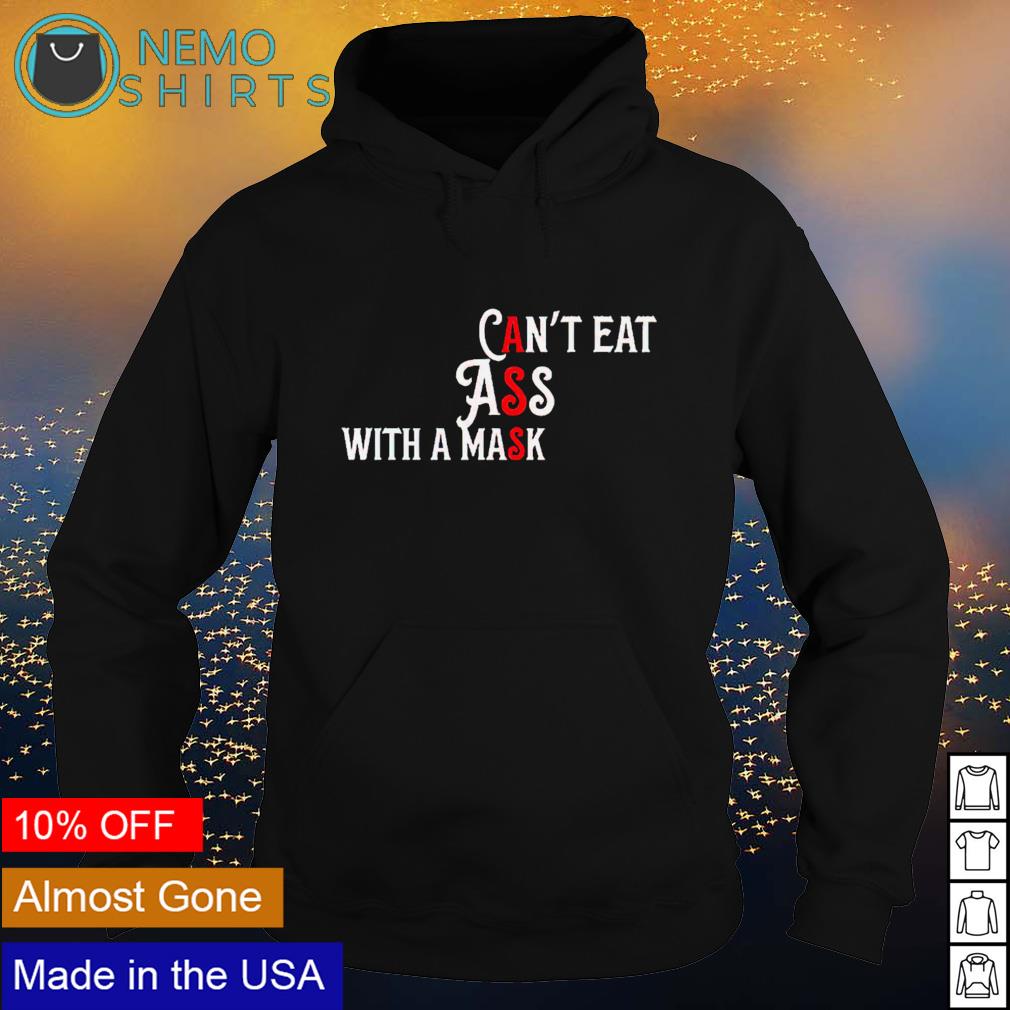 Can't eat ass with a mask - Adult & Kids T-Shirts, Sweatshirts & Hoodies apparel design preview 2
