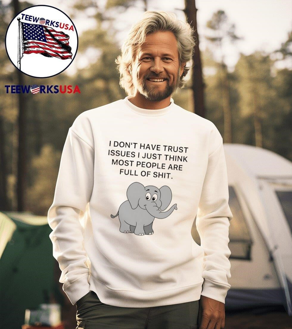 Elephant I don't have trust issues just think most - Adult & Kids T-Shirts, Sweatshirts & Hoodies apparel design preview 3