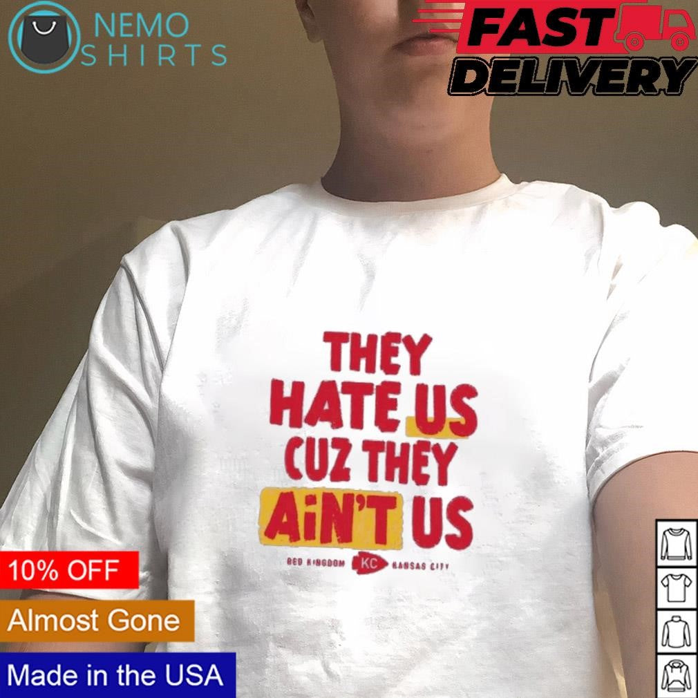 They hate us because ain't Red Kingdom Kansas City - Adult & Kids T-Shirts, Sweatshirts & Hoodies apparel design preview 4