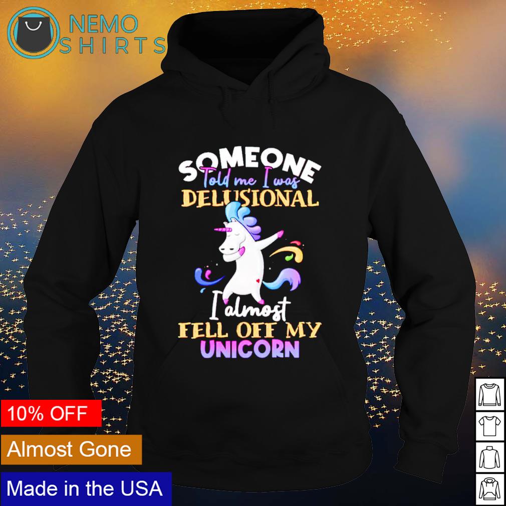 Someone told me I was delusional almost fell off my - Adult & Kids T-Shirts, Sweatshirts & Hoodies apparel design preview 2