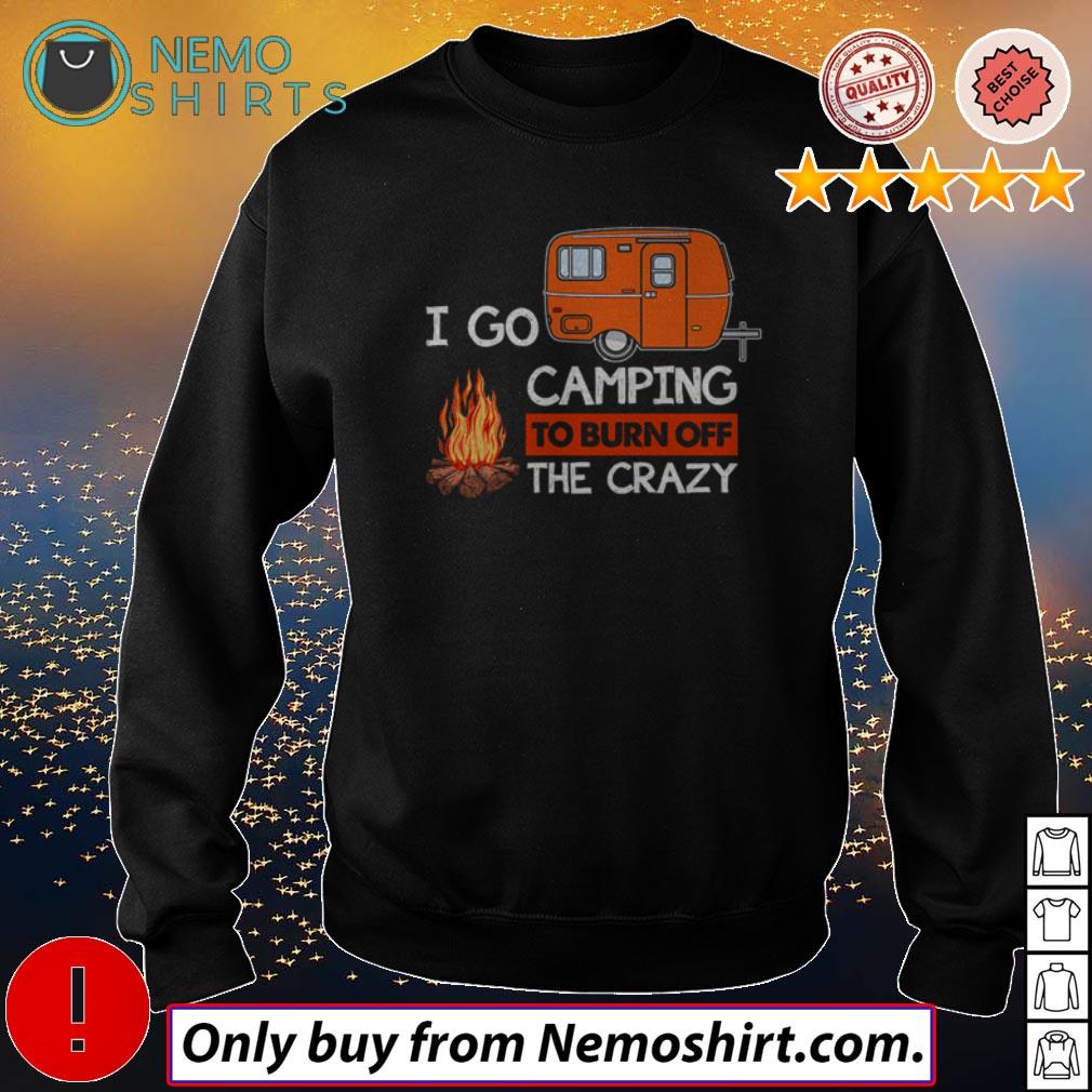 I go camping to burn off the crazy - Adult & Kids T-Shirts, Sweatshirts & Hoodies apparel design preview 4