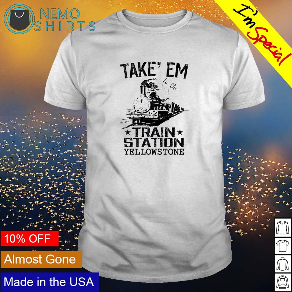Take em to the train station Yellowstone - Adult & Kids T-Shirts, Sweatshirts & Hoodies apparel design preview 1