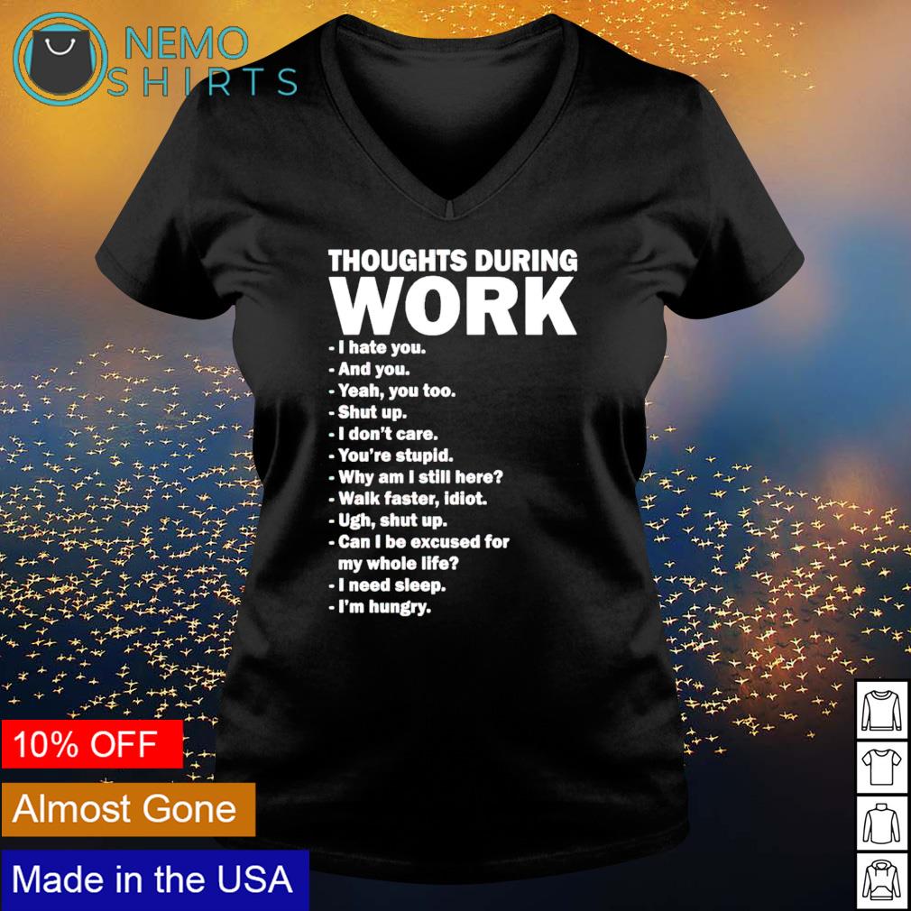 Thoughts during work I hate you and yeah too - Adult & Kids T-Shirts, Sweatshirts & Hoodies apparel design preview 5