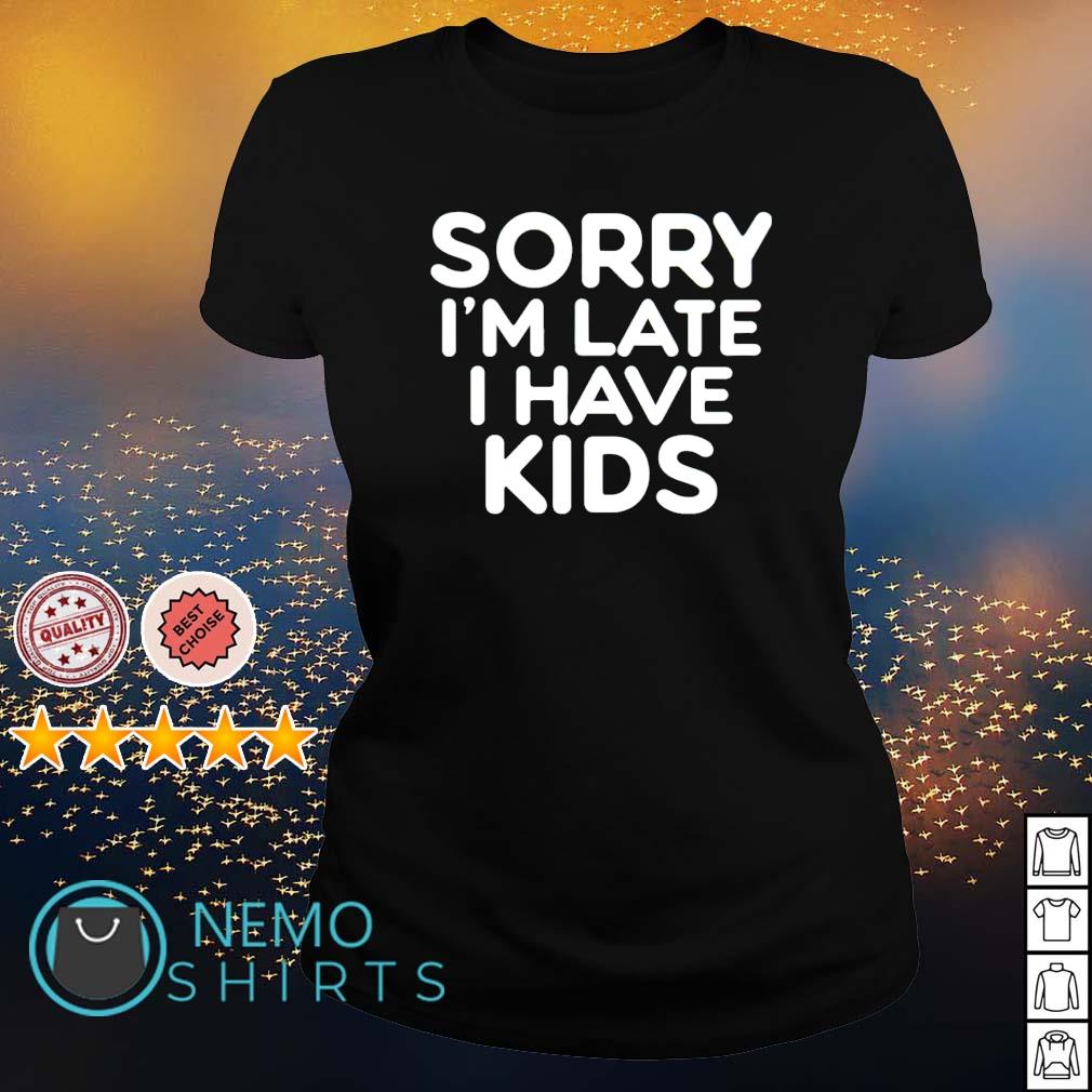 Sorry I'm late I have - Adult & Kids T-Shirts, Sweatshirts & Hoodies apparel design preview 3
