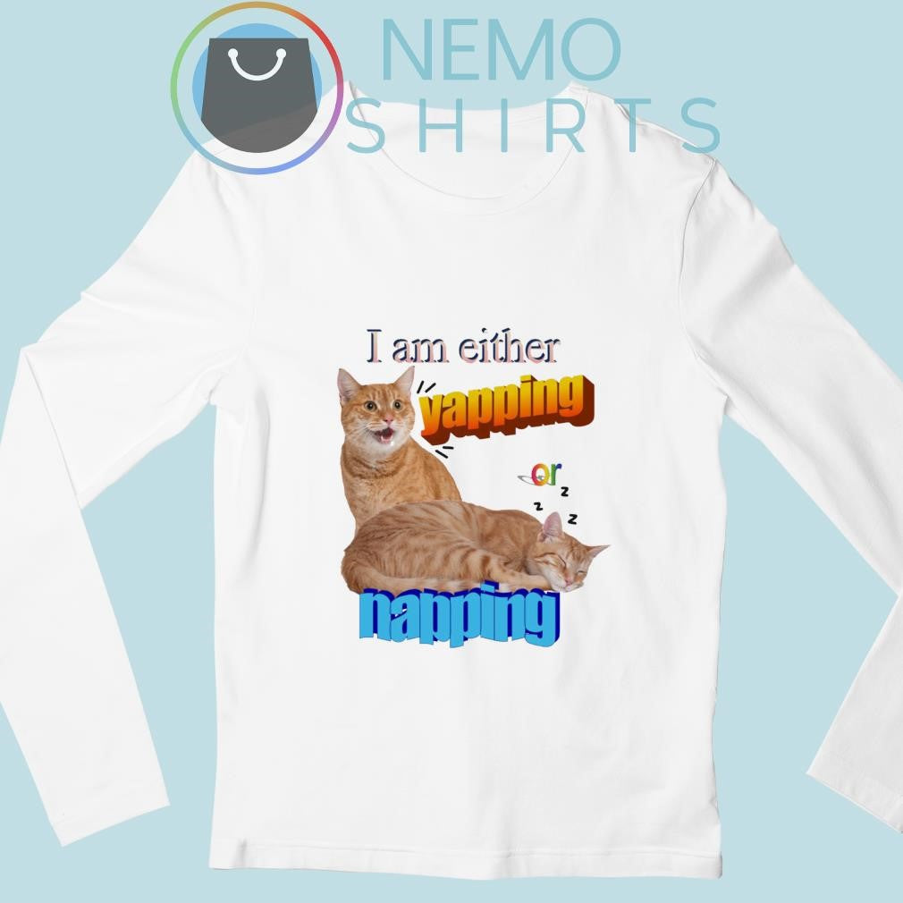 I am either yapping or napping cat meme - Adult & Kids T-Shirts, Sweatshirts & Hoodies apparel design preview 3