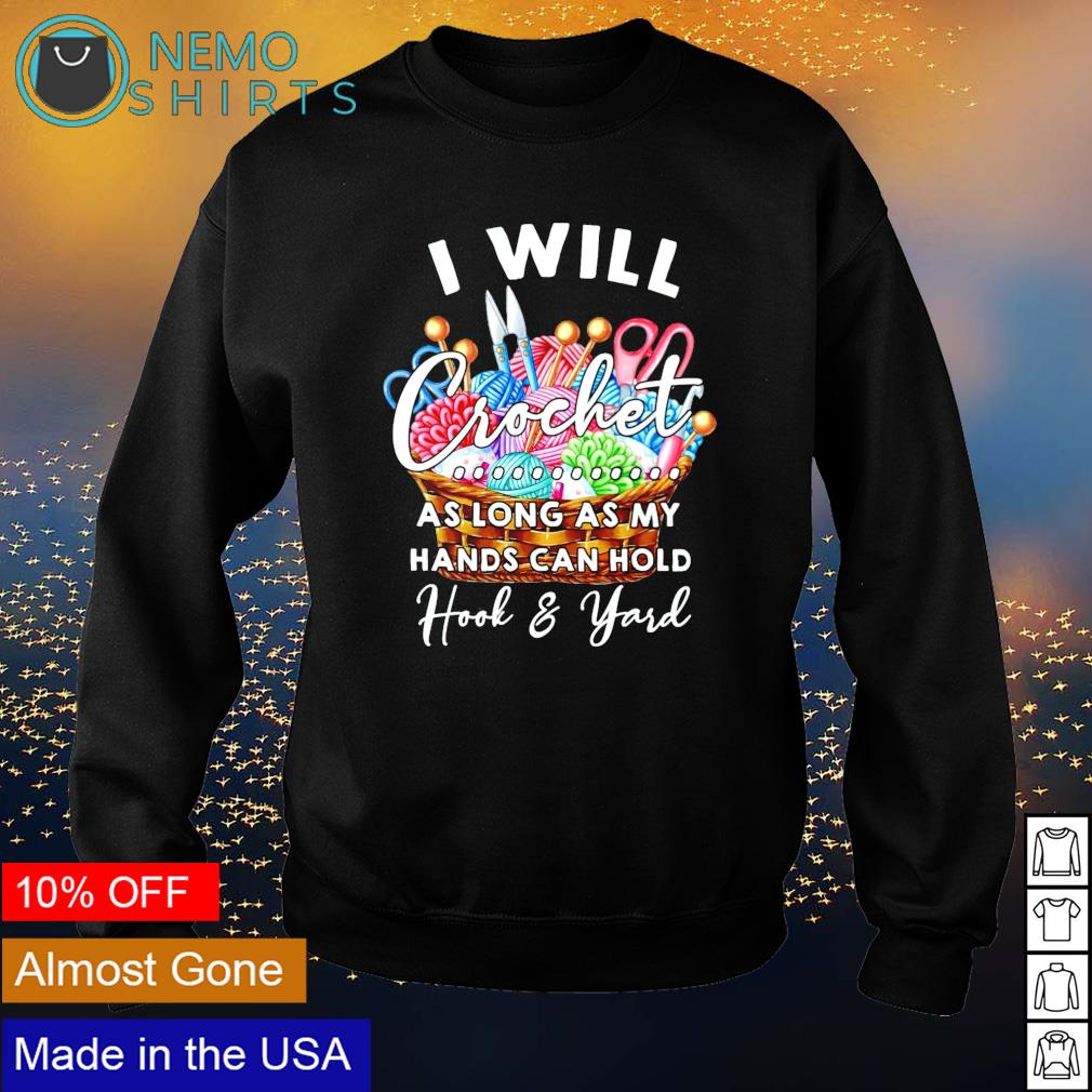 I will crochet as long my hands can hold hook and - Adult & Kids T-Shirts, Sweatshirts & Hoodies apparel design preview 4