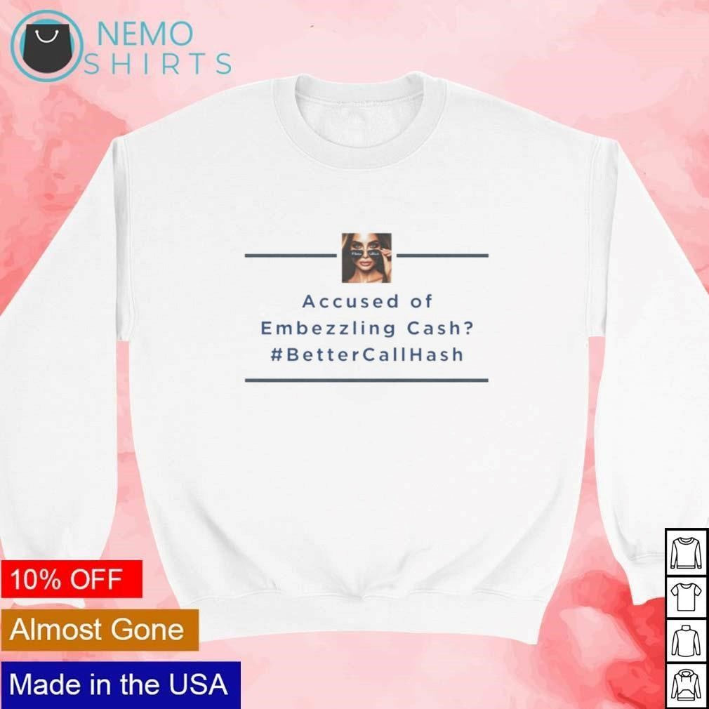 Accused of Embezzling cash BetterCallHash - Adult & Kids T-Shirts, Sweatshirts & Hoodies apparel design preview 4