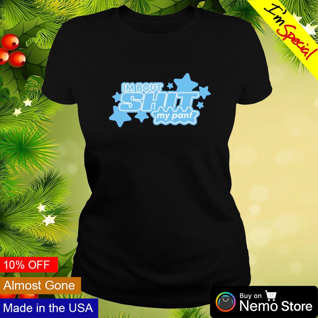 I'm bout shit my pant - Adult & Kids T-Shirts, Sweatshirts & Hoodies apparel design preview 3