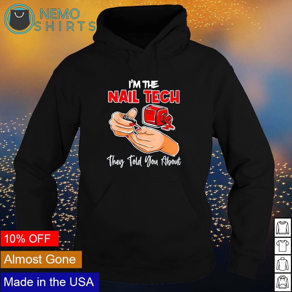 I'm the nail tech they told you about - Adult & Kids T-Shirts, Sweatshirts & Hoodies apparel design preview 2
