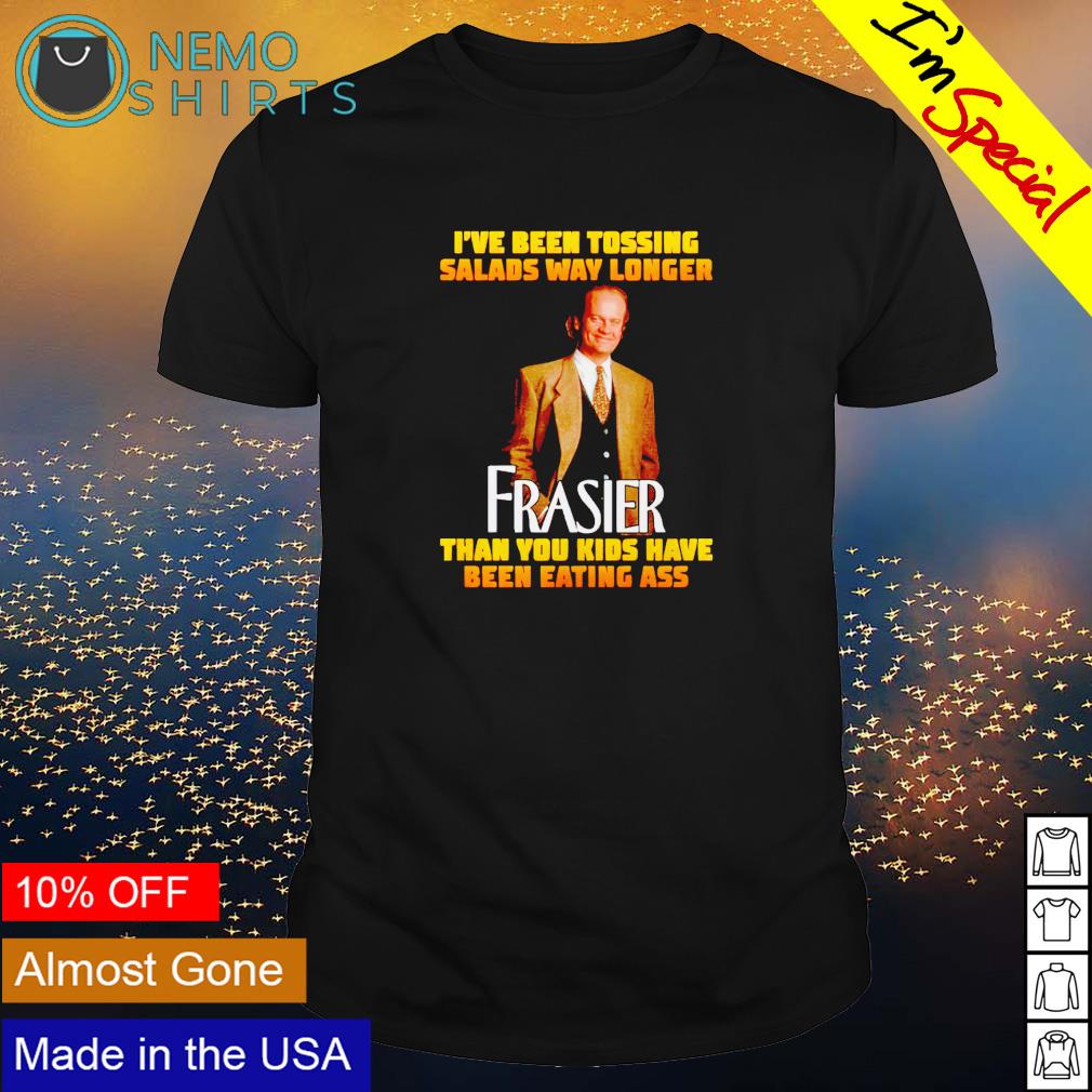 I've been tossing salads way longer Frasier than you - Adult & Kids T-Shirts, Sweatshirts & Hoodies apparel design preview 1