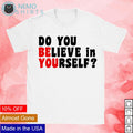 Do you believe in yourself - Adult & Kids T-Shirts, Sweatshirts & Hoodies apparel design preview 1