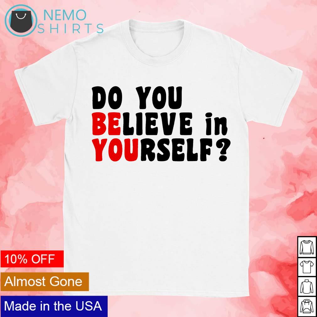 Do you believe in yourself - Adult & Kids T-Shirts, Sweatshirts & Hoodies apparel design preview 1