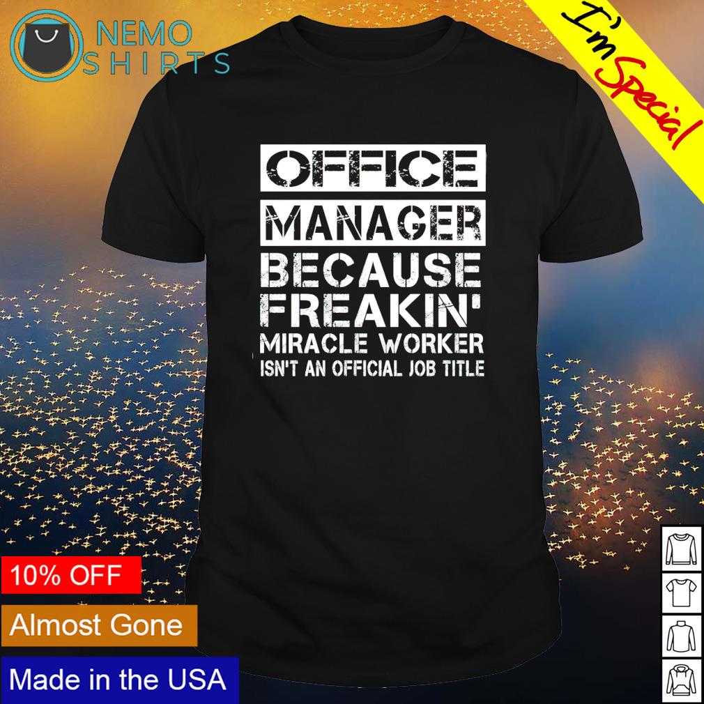 Office manager because freakin' miracle worker - Adult & Kids T-Shirts, Sweatshirts & Hoodies apparel design preview 1