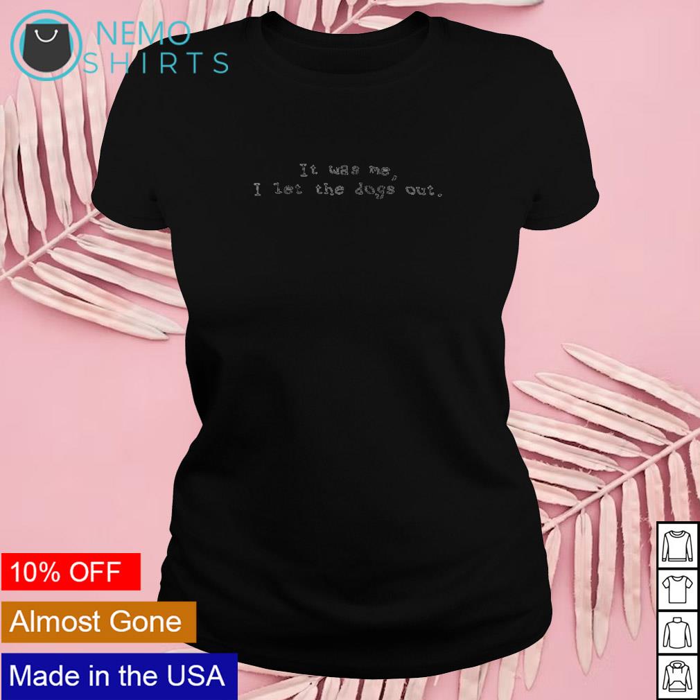 It was me I let the dogs out - Adult & Kids T-Shirts, Sweatshirts & Hoodies apparel design preview 4