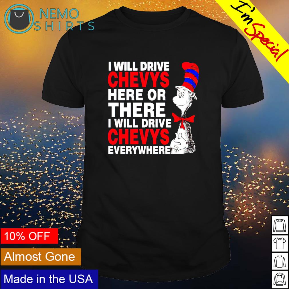 Dr Seuss I will drive chevys here or there - Adult & Kids T-Shirts, Sweatshirts & Hoodies apparel design preview 1