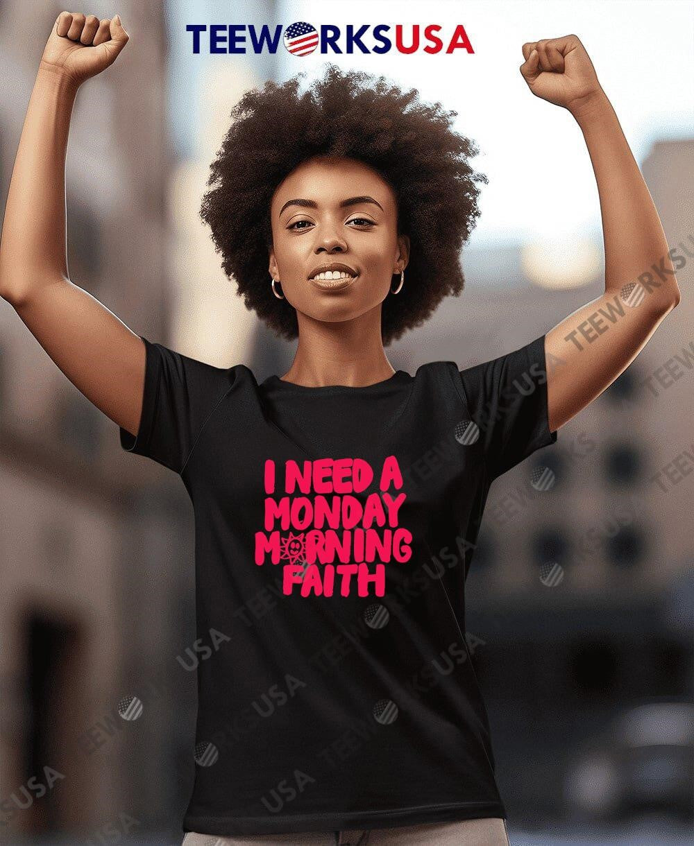 I need a monday morning faith - Adult & Kids T-Shirts, Sweatshirts & Hoodies apparel design preview 4