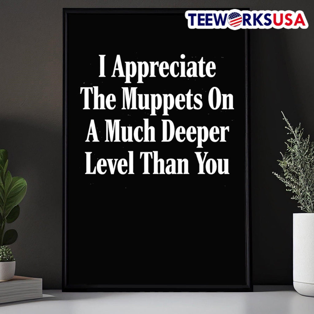 I appreciate the Muppets on a much deeper level than - Adult & Kids T-Shirts, Sweatshirts & Hoodies apparel design preview 5