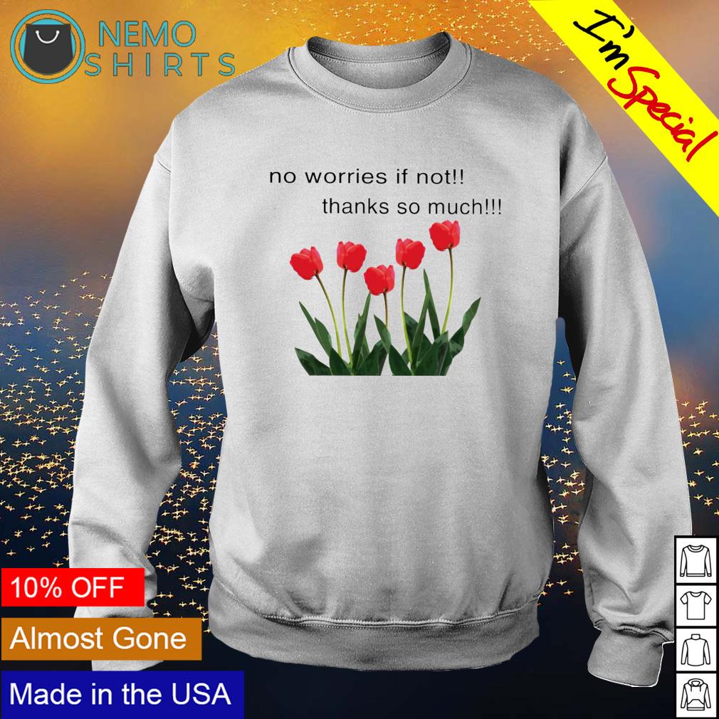No worries if not thanks so much - Adult & Kids T-Shirts, Sweatshirts & Hoodies apparel design preview 4