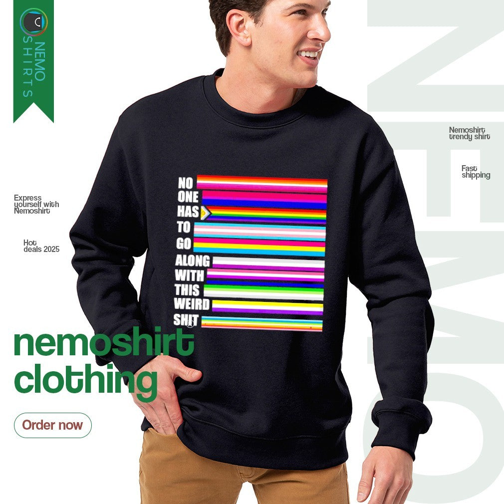 No one has to go along with this weird shit pride - Adult & Kids T-Shirts, Sweatshirts & Hoodies apparel design preview 4