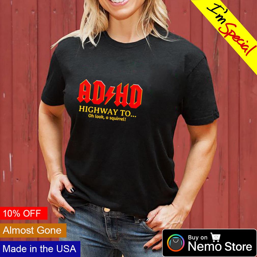 AD HD highway to oh look a squirrel - Adult & Kids T-Shirts, Sweatshirts & Hoodies apparel design preview 3