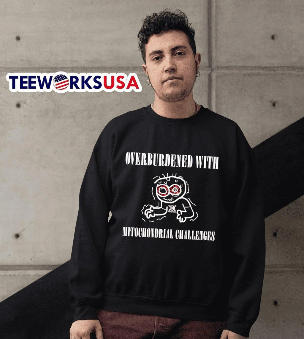 Overburdened with mitochondrial challenges - Adult & Kids T-Shirts, Sweatshirts & Hoodies apparel design preview 6