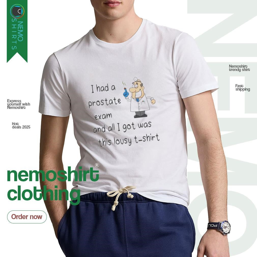 I had a prostate exam and all got was this lousy - Adult & Kids T-Shirts, Sweatshirts & Hoodies apparel design preview 1