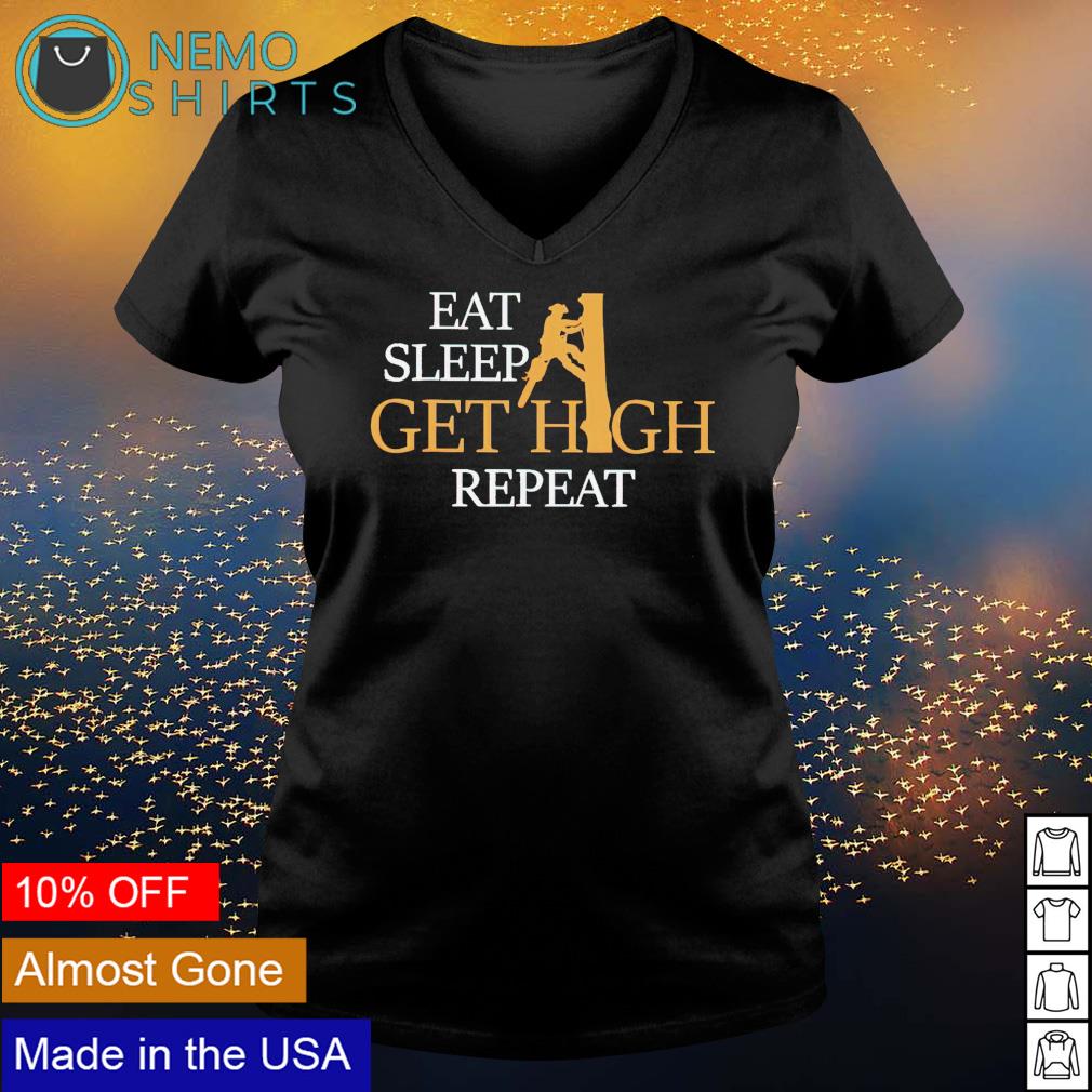 Arborist eat sleep get high repeat - Adult & Kids T-Shirts, Sweatshirts & Hoodies apparel design preview 5