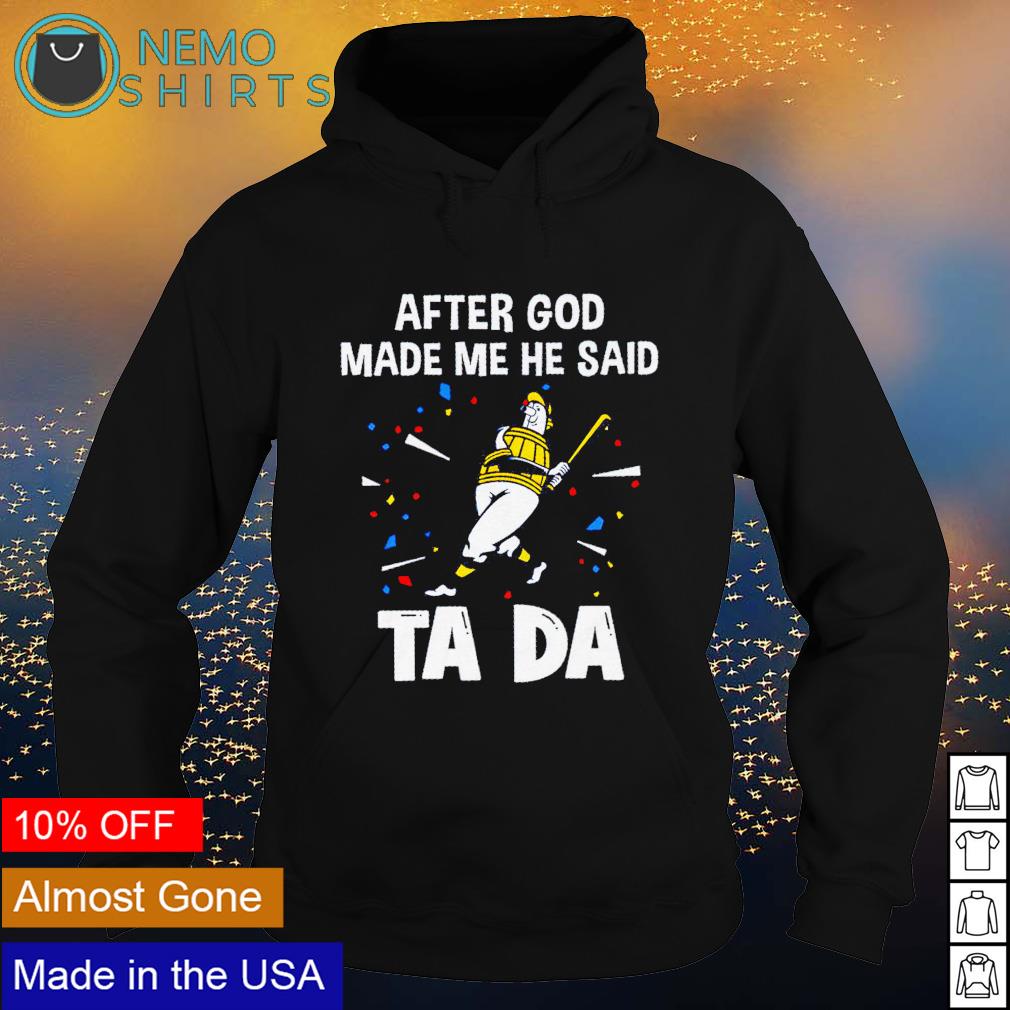 Milwaukee Brewers after God made me he said tada - Adult & Kids T-Shirts, Sweatshirts & Hoodies apparel design preview 2