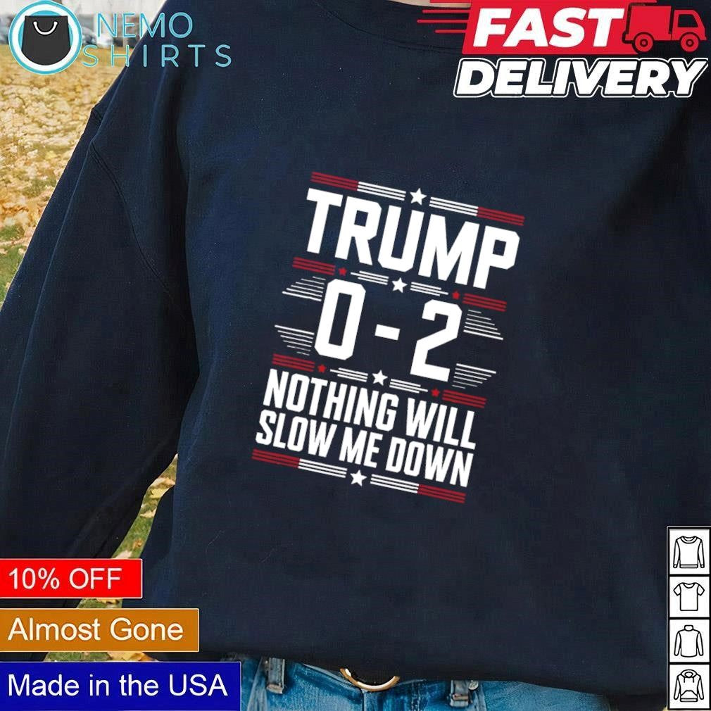 Trump 0 2 nothing will slow me down - Adult & Kids T-Shirts, Sweatshirts & Hoodies apparel design preview 1