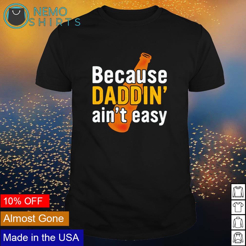 Beer because Daddin' ain't easy - Adult & Kids T-Shirts, Sweatshirts & Hoodies product image 1