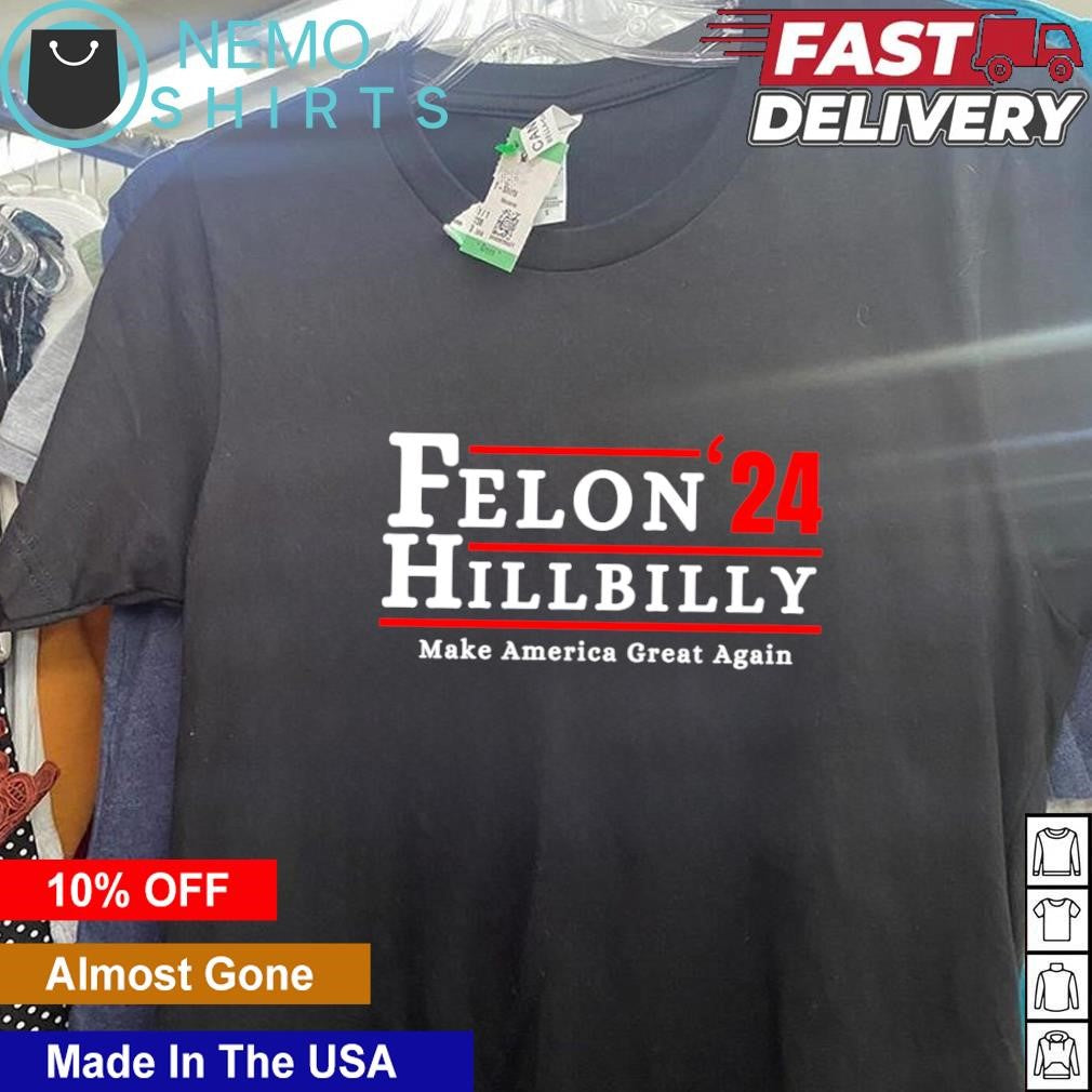 Felon Hillbilly 2024 make America great again - Adult & Kids T-Shirts, Sweatshirts & Hoodies apparel design preview 5