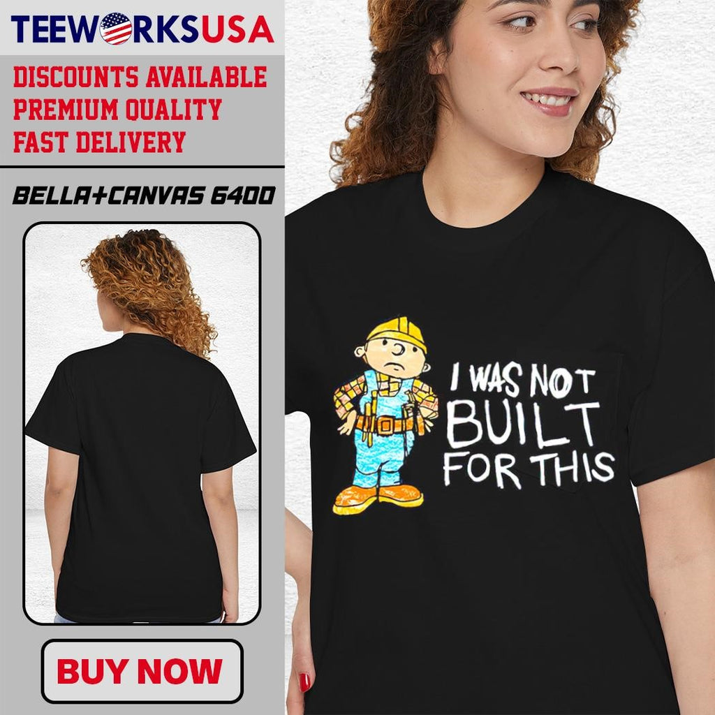 Bob the Builder I was not built for this cartoon - Adult & Kids T-Shirts, Sweatshirts & Hoodies apparel design preview 4