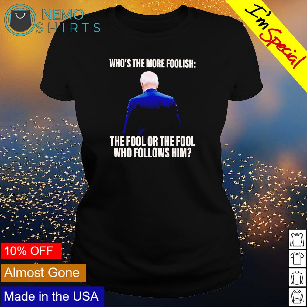 Biden who's the more foolish fool or - Adult & Kids T-Shirts, Sweatshirts & Hoodies apparel design preview 3