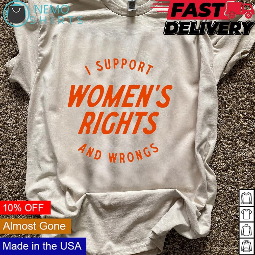 I support women's rights and wrongs - Adult & Kids T-Shirts, Sweatshirts & Hoodies apparel design preview 5
