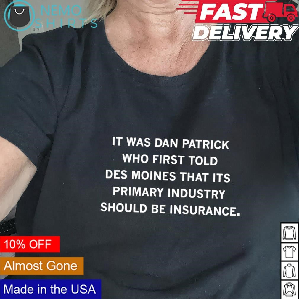 It was Dan Patrick who first told Des Moines that its - Adult & Kids T-Shirts, Sweatshirts & Hoodies apparel design preview 2