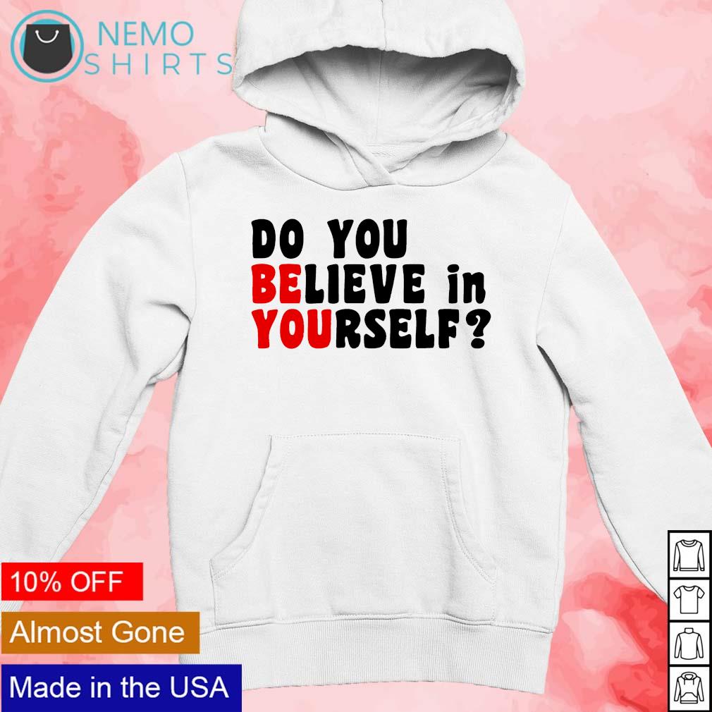 Do you believe in yourself - Adult & Kids T-Shirts, Sweatshirts & Hoodies apparel design preview 2