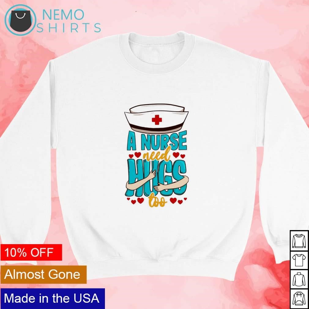 A nurse need hugs too - Adult & Kids T-Shirts, Sweatshirts & Hoodies apparel design preview 3