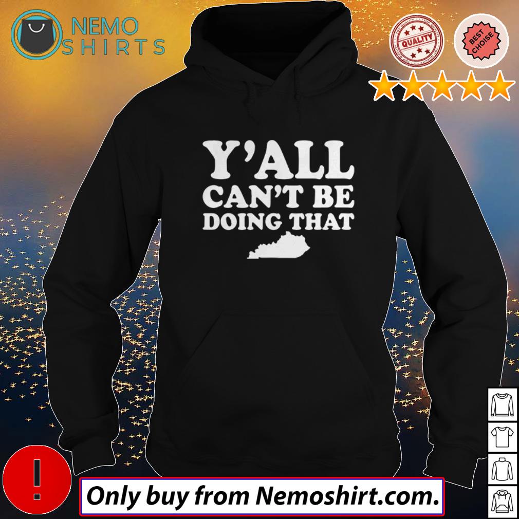 Kentucky y'all can't be doing that - Adult & Kids T-Shirts, Sweatshirts & Hoodies apparel design preview 2