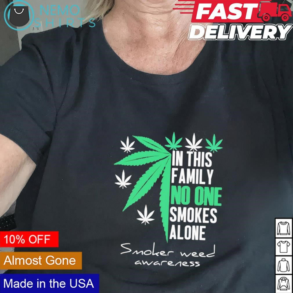In this family no one smokes alone smoker weed - Adult & Kids T-Shirts, Sweatshirts & Hoodies apparel design preview 2