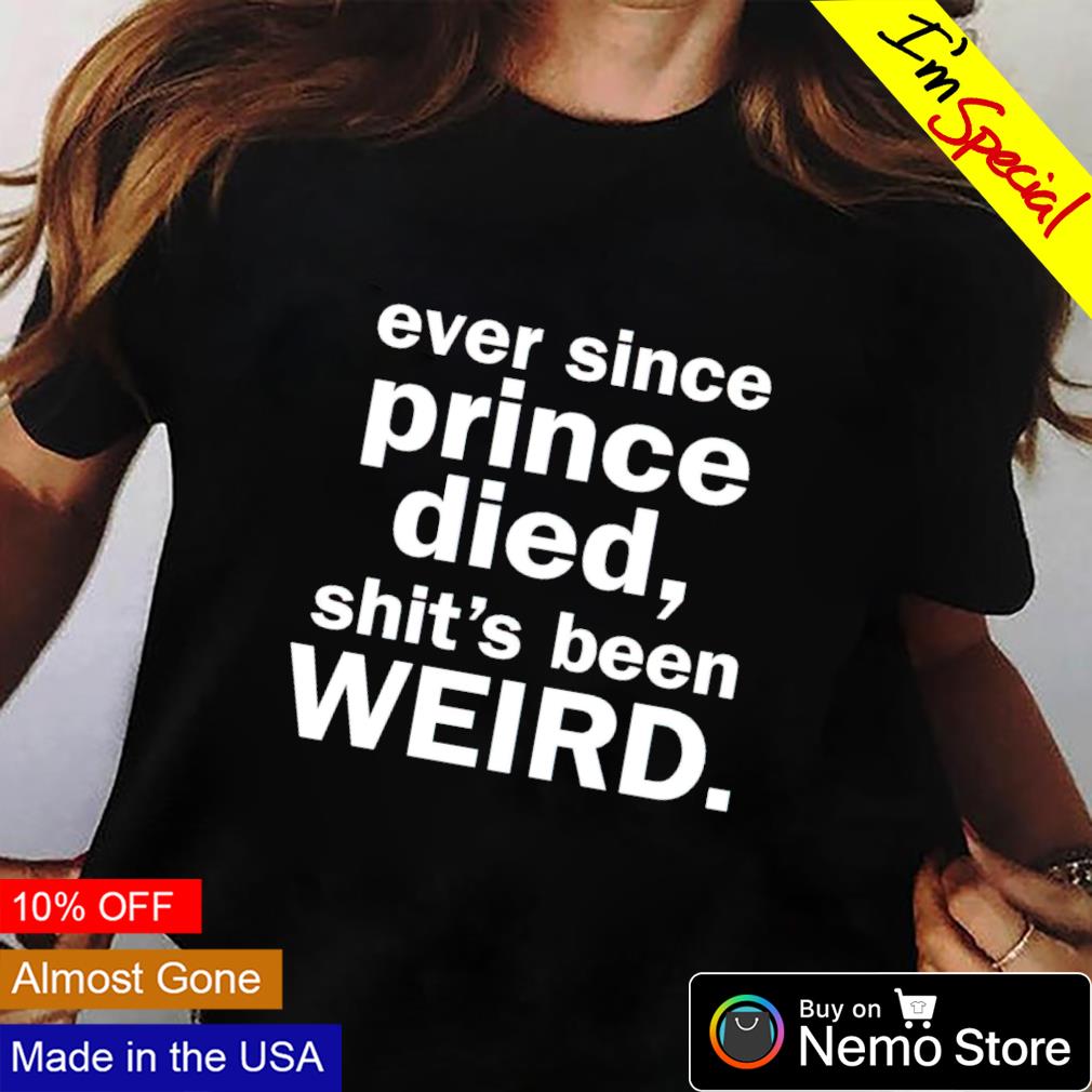 Ever since prince died shit's been weird - Adult & Kids T-Shirts, Sweatshirts & Hoodies apparel design preview 2