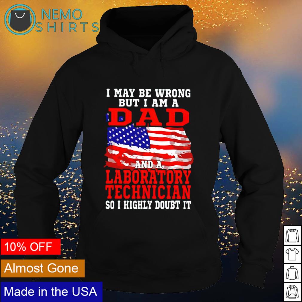 I may be wrong but am a dad and laboratory technician - Adult & Kids T-Shirts, Sweatshirts & Hoodies apparel design preview 2