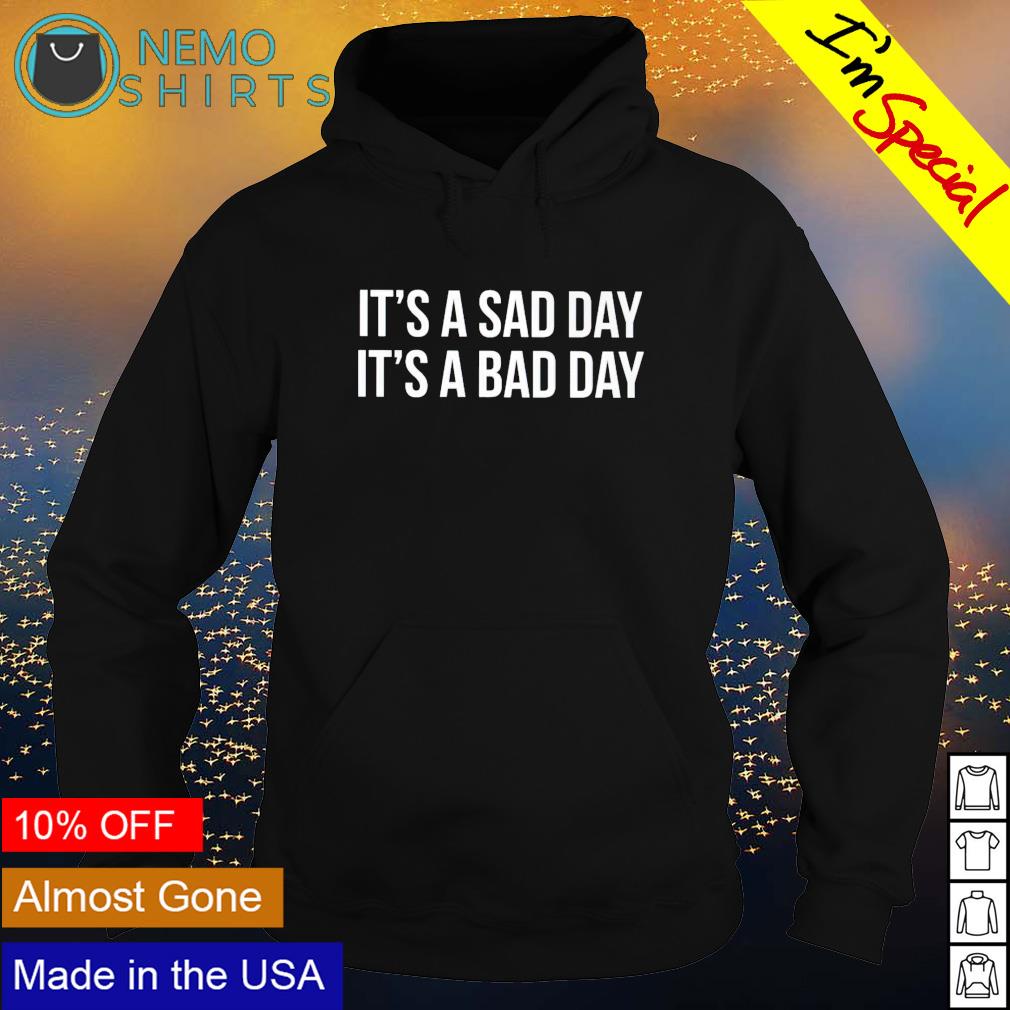 It's a sad day bad - Adult & Kids T-Shirts, Sweatshirts & Hoodies apparel design preview 2