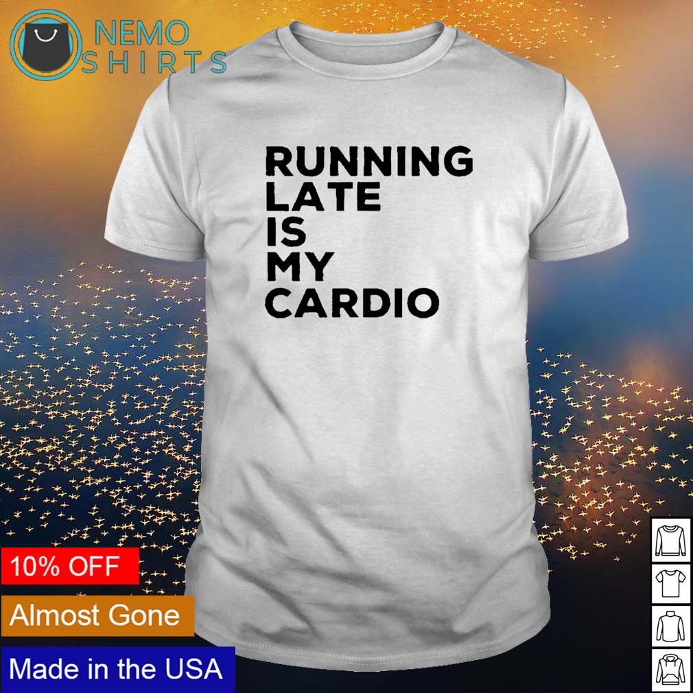 Running lated is my cardio - Adult & Kids T-Shirts, Sweatshirts & Hoodies apparel design preview 1