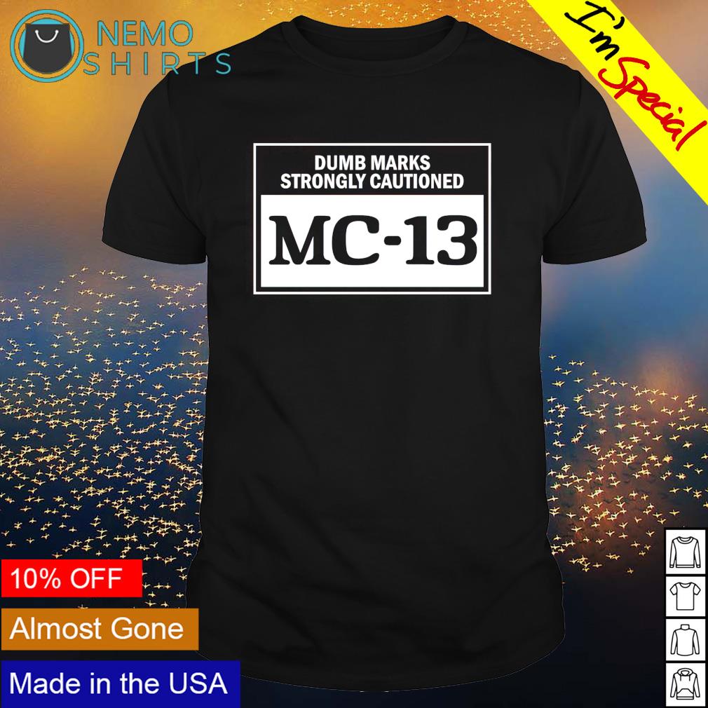 Dumb Marks strongly cautioned MC-13 - Adult & Kids T-Shirts, Sweatshirts & Hoodies apparel design preview 1
