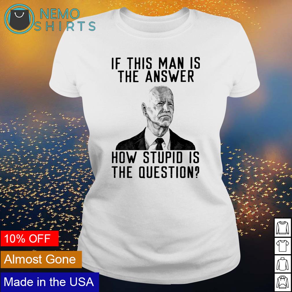 Biden if this man is the answer how stupid question - Adult & Kids T-Shirts, Sweatshirts & Hoodies apparel design preview 3
