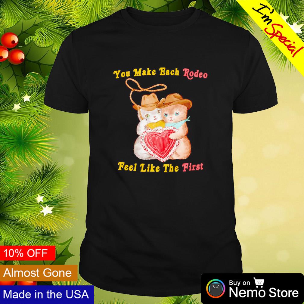 You make each rodeo feel like the first - Adult & Kids T-Shirts, Sweatshirts & Hoodies apparel design preview 1